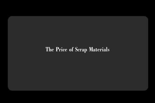 The Price of Scrap Materials